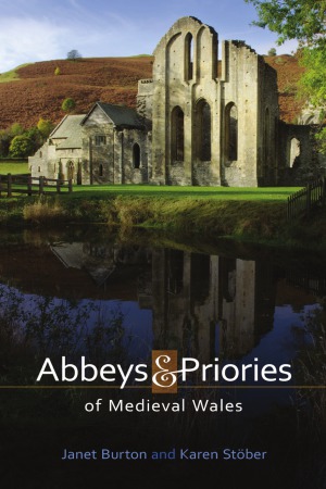 Abbeys And Priories Of Medieval Wales Janet Burton Karen Stober