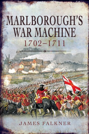 Marlboroughs War Machine 17021711 James Falkner