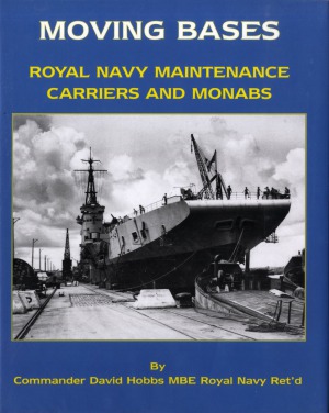 Moving Bases Royal Navy Maintenance Carriers And Monabs David Hobbs