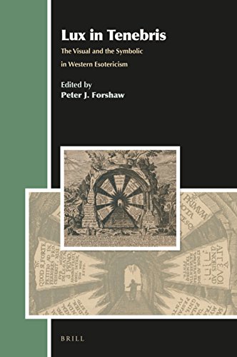 Lux In Tenebris The Visual And The Symbolic In Western Esotericism Peter J Forshaw Ed