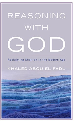 Reasoning With God Reclaiming Shariah In The Modern Age Khaled Abou El Fadl