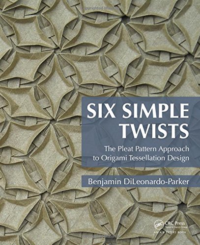 Six Simple Twists The Pleat Pattern Approach To Origami Tessellation Design Benjamin Dileonardoparker