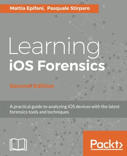 Learning Ios Forensics 2nd Edition Mattia Epifani Pasquale Stirparo