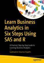 Learn Business Analytics In Six Steps Using Sas And R A Practical Stepbystep Guide To Learning Business Analytics 1st Edition Subhashini Sharma Tripathi Auth