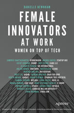 Female Innovators At Work Women On Top Of Tech 1st Edition Danielle Newnham Auth