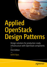 Applied Openstack Design Patterns Design Solutions For Productionready Infrastructure With Openstack Components 1st Edition Uchit Vyas Auth