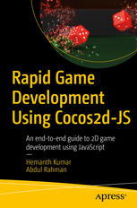 Rapid Game Development Using Cocos2djs An Endtoend Guide To 2d Game Development Using Javascript 1st Edition Hemanth Kumar
