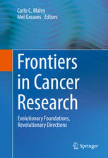 Frontiers In Cancer Research Evolutionary Foundations Revolutionary Directions 1st Edition Carlo C Maley