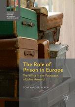 The Role Of Prison In Europe Travelling In The Footsteps Of John Howard 1st Edition Tom Vander Beken Auth