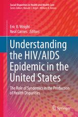 Understanding The Hivaids Epidemic In The United States The Role Of Syndemics In The Production Of Health Disparities 1st Edition Eric R Wright