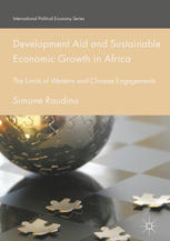 Development Aid And Sustainable Economic Growth In Africa The Limits Of Western And Chinese Engagements 1st Edition Simone Raudino Auth