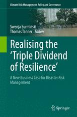 Realising The Triple Dividend Of Resilience A New Business Case For Disaster Risk Management 1st Edition Swenja Surminski