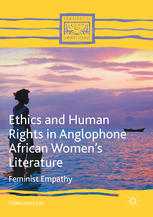 Ethics And Human Rights In Anglophone African Womens Literature Feminist Empathy 1st Edition Chielozona Eze Auth