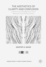 The Aesthetics Of Clarity And Confusion Literature And Engagement Since Nietzsche And The Naturalists 1st Edition Geoffrey A Baker Auth