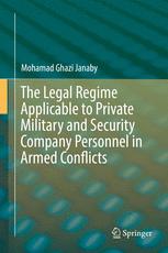 The Legal Regime Applicable To Private Military And Security Company Personnel In Armed Conflicts 1st Edition Mohamad Ghazi Janaby Auth