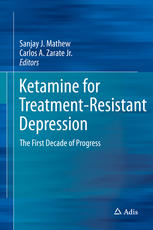 Ketamine For Treatmentresistant Depression The First Decade Of Progress 1st Edition Sanjay J Mathew