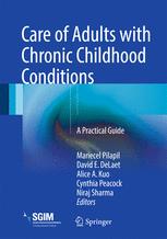 Care Of Adults With Chronic Childhood Conditions A Practical Guide 1st Edition Mariecel Pilapil