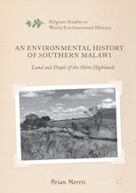 An Environmental History Of Southern Malawi Land And People Of The Shire Highlands 1st Edition Brian Morris Auth