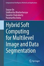 Hybrid Soft Computing For Multilevel Image And Data Segmentation 1st Edition Sourav De