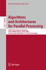 Algorithms And Architectures For Parallel Processing Ica3pp 2016 Collocated Workshops Scdt Tapems Bigtrust Ucer Dlmcs Granada Spain December 1416 2016 Proceedings 1st Edition Jesus Carretero