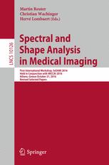 Spectral And Shape Analysis In Medical Imaging First International Workshop Sesami 2016 Held In Conjunction With Miccai 2016 Athens Greece October 21 2016 Revised Selected Papers 1st Edition Martin Reuter
