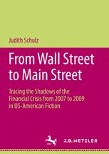 From Wall Street To Main Street Tracing The Shadows Of The Financial Crisis From 2007 To 2009 In Usamerican Fiction Judith Schulz Auth