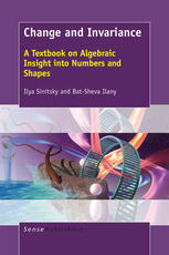 Change And Invariance A Textbook On Algebraic Insight Into Numbers And Shapes Ilya Sinitsky