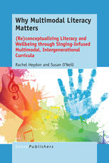 Why Multimodal Literacy Matters Reconceptualizing Literacy And Wellbeing Through Singinginfused Multimodal Intergenerational Curricula Rachel Heydon