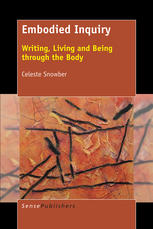 Embodied Inquiry Writing Living And Being Through The Body Celeste Snowber Auth