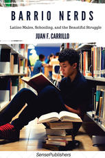 Barrio Nerds Latino Males Schooling And The Beautiful Struggle Juan F Carrillo Auth