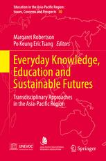 Everyday Knowledge Education And Sustainable Futures Transdisciplinary Approaches In The Asiapacific Region 1st Edition Margaret Robertson