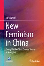 New Feminism In China Young Middleclass Chinese Women In Shanghai 1st Edition Jiaran Zheng Auth