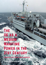 The Uk As A Medium Maritime Power In The 21st Century Logistics For Influence 1st Edition Christopher Martin
