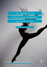 The Origins Of The Arts Council Movement Philanthropy And Policy 1st Edition Anna Rosser Upchurch Auth