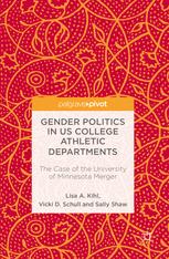 Gender Politics In Us College Athletic Departments The Case Of The University Of Minnesota Merger 1st Edition Lisa A Kihl