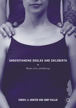 Understanding Doulas And Childbirth Women Love And Advocacy 1st Edition Cheryl A Hunter