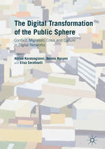 The Digital Transformation Of The Public Sphere Conflict Migration Crisis And Culture In Digital Networks 1st Edition Athina Karatzogianni