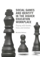 Social Games And Identity In The Higher Education Workplace Playing With Gender Class And Emotion 1st Edition Michelle Addison Auth