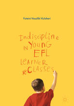 Indiscipline In Young Efl Learner Classes 1st Edition Foteinivassiliki Kuloheri Auth