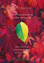 Utopias And Dystopias In The Fiction Of H G Wells And William Morris Landscape And Space 1st Edition Emelyne Godfrey Eds