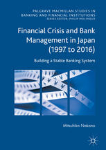 Financial Crisis And Bank Management In Japan 1997 To 2016 Building A Stable Banking System 1st Edition Mitsuhiko Nakano Auth