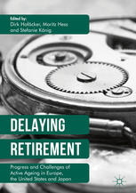 Delaying Retirement Progress And Challenges Of Active Ageing In Europe The United States And Japan 1st Edition Dirk Hofcker