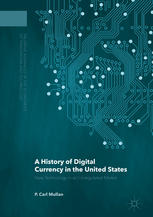 A History Of Digital Currency In The United States New Technology In An Unregulated Market 1st Edition P Carl Mullan Auth