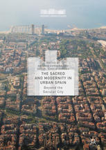 The Sacred And Modernity In Urban Spain Beyond The Secular City 1st Edition Antonio Cordoba
