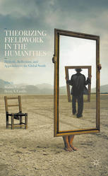 Theorizing Fieldwork In The Humanities Methods Reflections And Approaches To The Global South 1st Edition Shalini Puri
