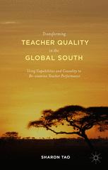 Transforming Teacher Quality In The Global South Using Capabilities And Causality To Reexamine Teacher Performance Sharon Tao Auth