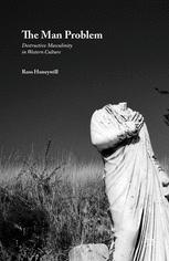 The Man Problem Destructive Masculinity In Western Culture 1st Edition Ross Honeywill Auth