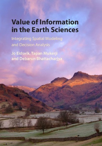 Value Of Information In The Earth Sciences Integrating Spatial Modeling And Decision Analysis 1st Edition Jo Eidsvik