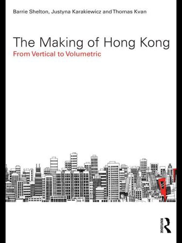The Making Of Hong Kong From Vertical To Volumetric Barrie Shelton