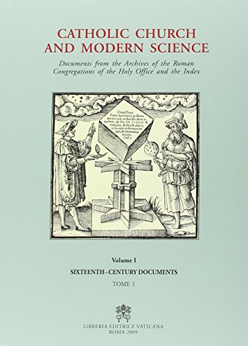 Catholic Church And Modern Science Documents From The Archives Of The Roman Congregations Of The Holy Office And The Index Vol 1 16th Century Documents Tome 2 Ugo Baldini